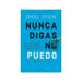 Nunca digas no puedo
Siete pasos que te permitirán cambiar tu vida hoy mismo - Farmacias Arrocha