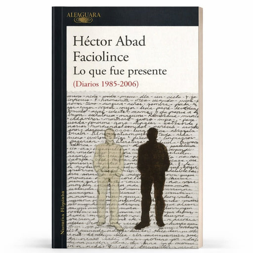 Lo que fue presente (Diarios 1985 - 2006) - Farmacias Arrocha