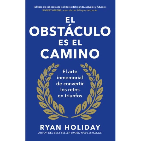 El obstáculo es el camino
El arte inmemorial de convertir los retos en triunfos