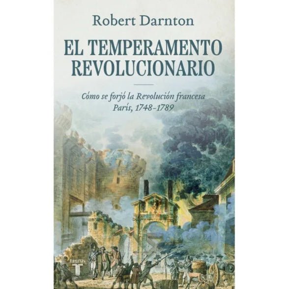 El temperamento revolucionario Cómo se forjó la Revolución francesa. París, 1748-1789 - Farmacias Arrocha