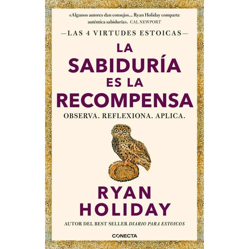 La sabiduría es la recompensa (Las 4 virtudes estoicas) Observa. Reflexiona. Aplica. - Farmacias Arrocha