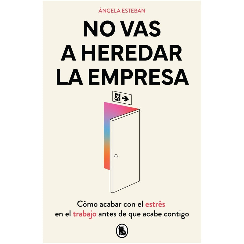 No vas a heredar la empresa Cómo acabar con el estrés en el trabajo antes de que acabe contigo - Farmacias Arrocha