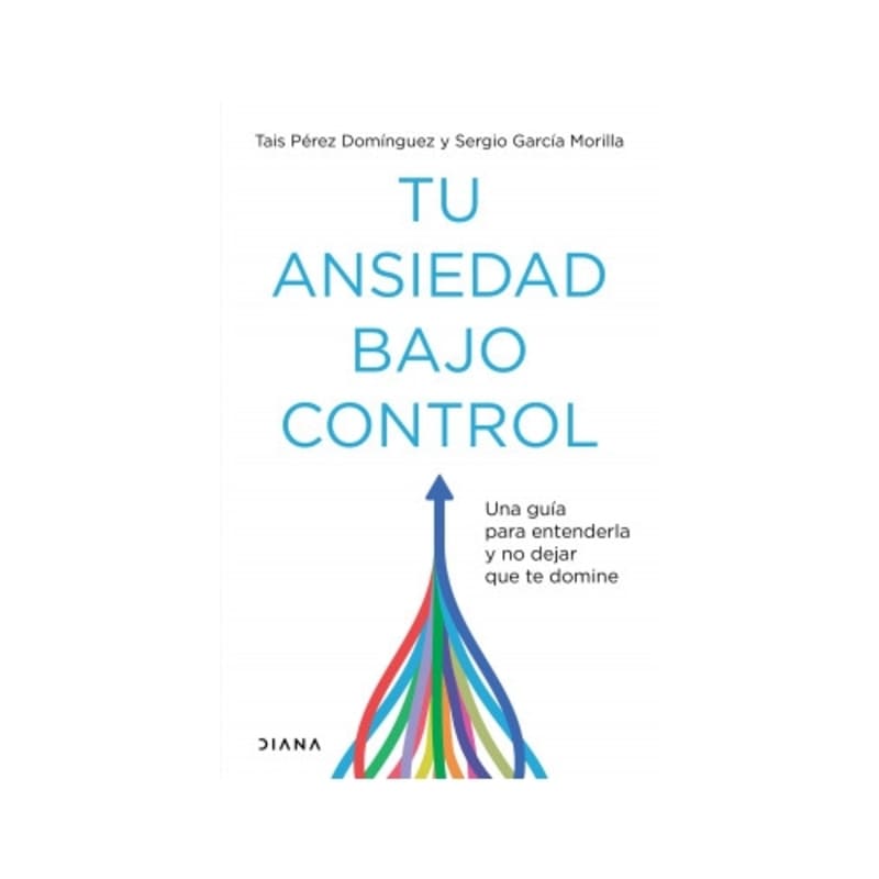 Tu ansiedad bajo control Una guía para entenderla y no dejar que te domine - Farmacias Arrocha