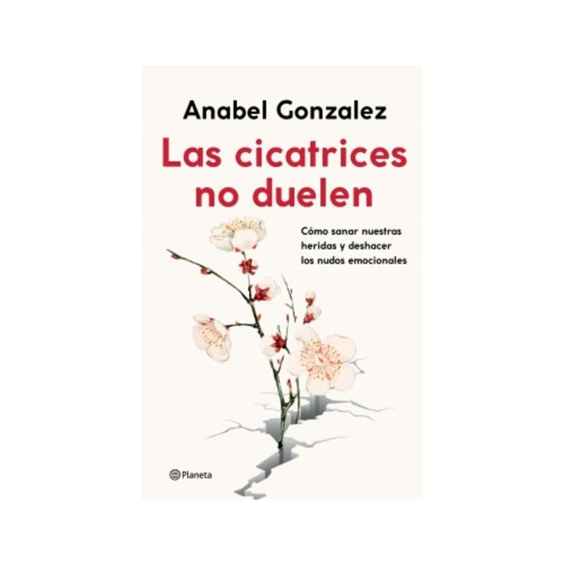 Las cicatrices no duelen Cómo sanar nuestras heridas y deshacer los nudos emocionales - Farmacias Arrocha