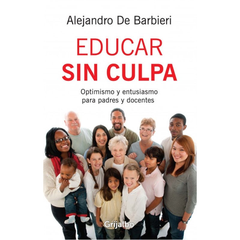 Educar Sin Culpa Optimismo Y Entusiasmo Para Padres Y Docentes - Farmacias Arrocha