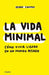 La Vida Minimal. Cómo Vivir Ligero En Un Mundo Pesado - Farmacias Arrocha